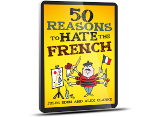 50 Reasons to hate the French