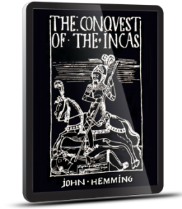 The Conquest of the Incas by John Hemming